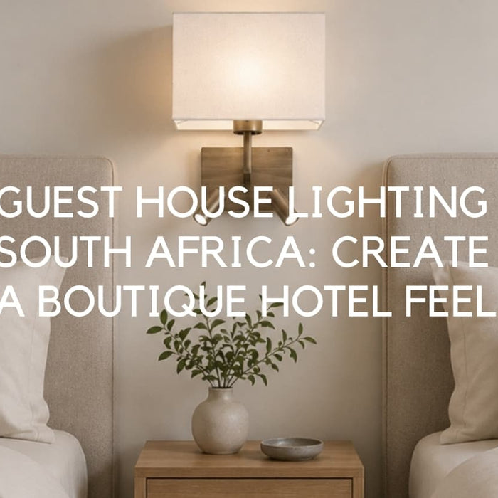 Guest House Lighting Ideas South Africa: Create a Boutique Hotel Feel (A South African B&B Guide) - Lighting.co.za