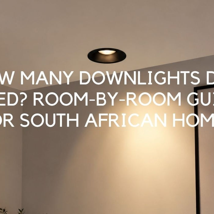 How Many Downlights Do I Need? A Complete Room-by-Room Guide for South African Homes - Lighting.co.za