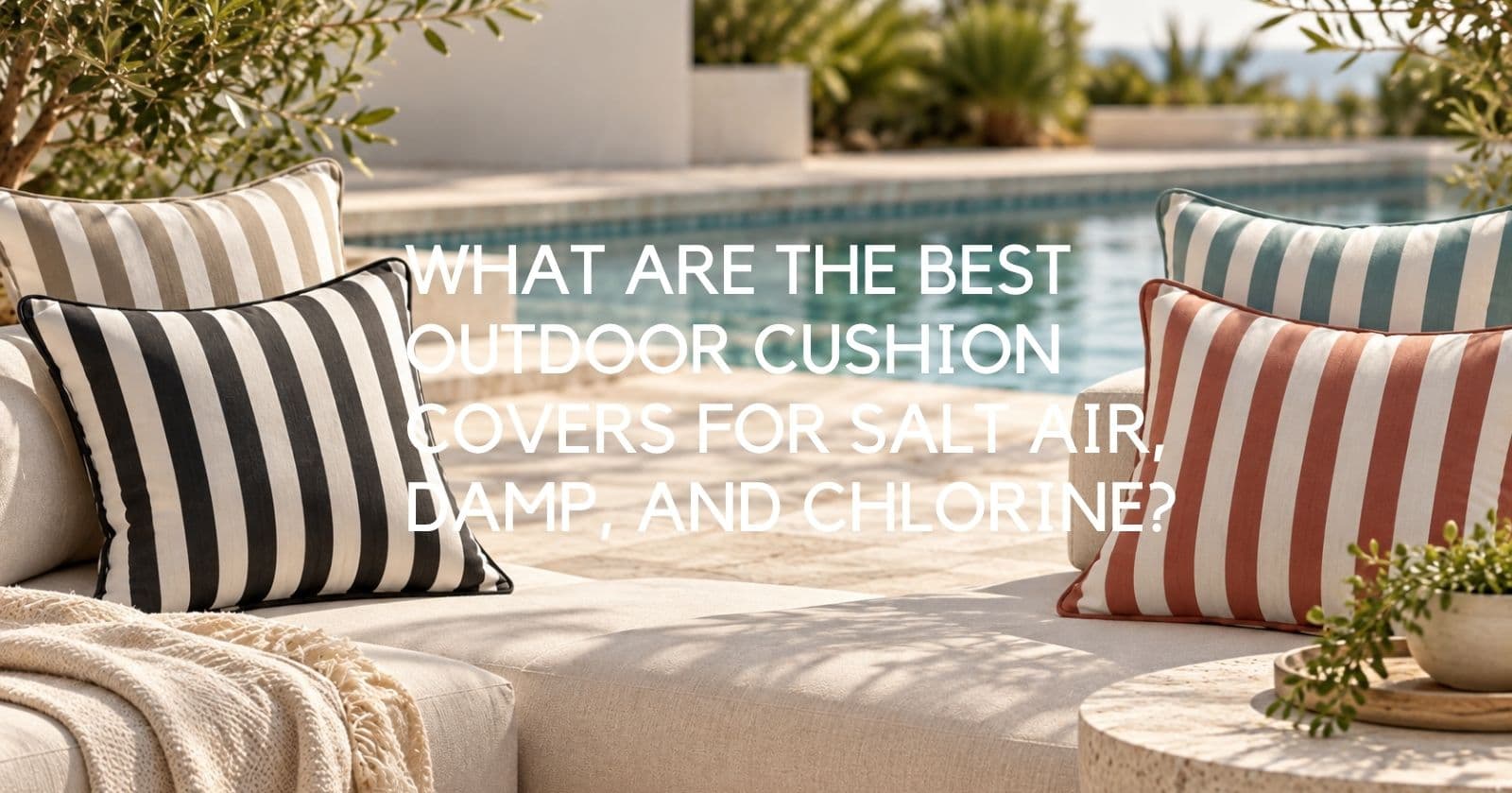 What Are the Best Outdoor Cushion Covers for Salt Air, Damp, and Chlorine? - Lighting.co.za