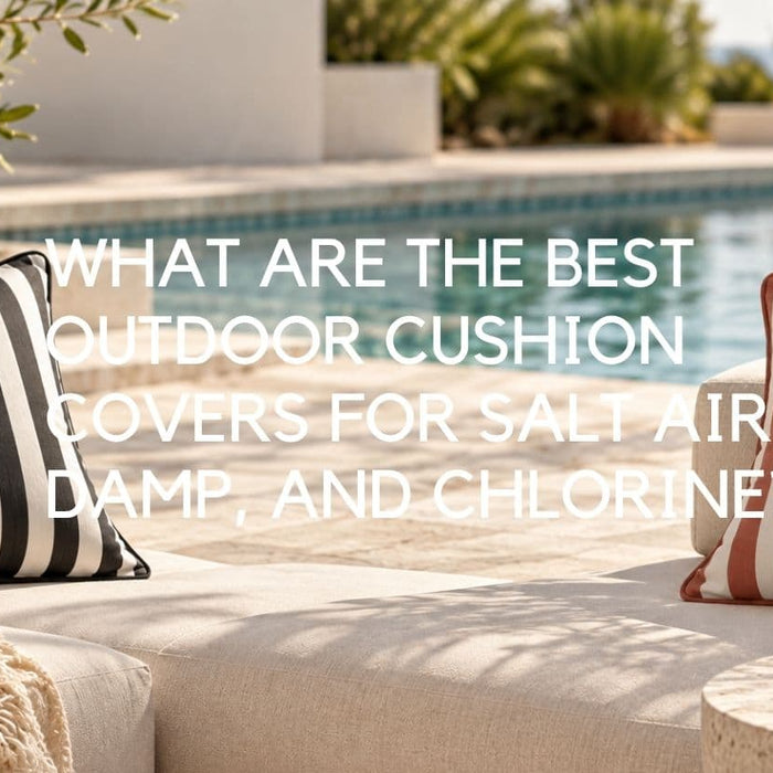 What Are the Best Outdoor Cushion Covers for Salt Air, Damp, and Chlorine? - Lighting.co.za